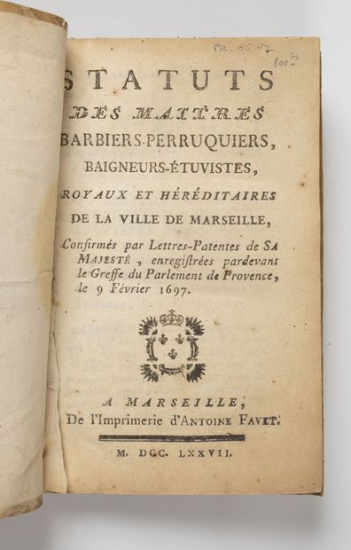 STATUTS des maîtres Barbiers-Perruquiers, baigneurs-étuvistes royaux et héréditaires de la ville de Marseille.