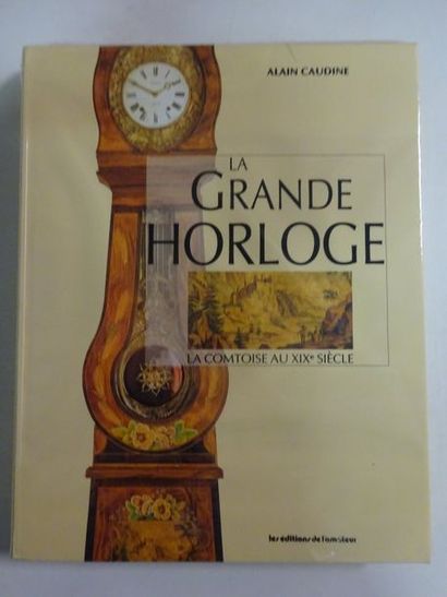 CAUDINE, Alain 

La Grande horloge, la comtoise au XIXe siècle. 

Les Editions de...