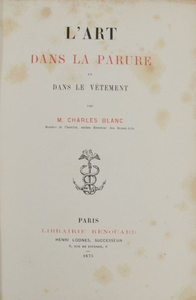 BLANC (Charles). L'Art dans la parure et dans le vêtement. Paris, Renouard, 1875....