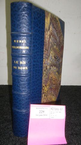 WELSCHINGER Henri [Militaria] [Empire]

" le roi de Rome 1811-1832 ", Librairie Plon...
