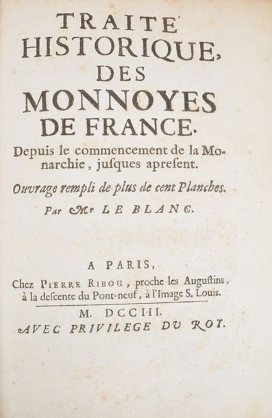 null LE BLANC (François). Traité historique des monnoyes de France. Depuis le commencement...
