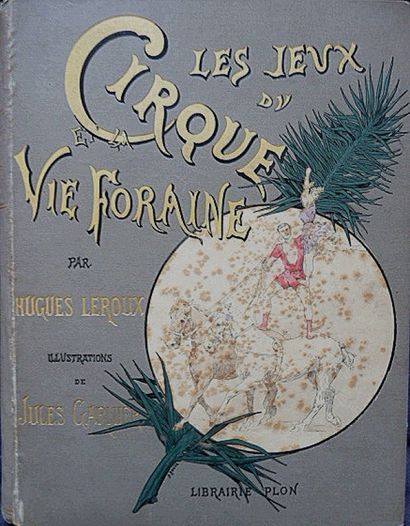 null Les jeux du cirque :Vie Foraine- Hugues Leroux. Illustration de Jules Garnier.Paris...