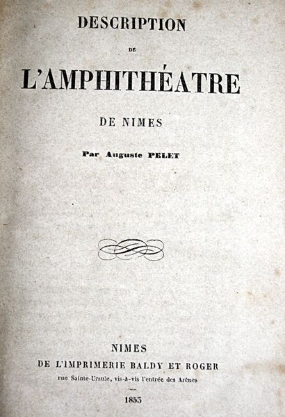 null * 307. [Gard]. PELET (Auguste). Description de l'amphithéâtre de Nîmes. Nîmes,...