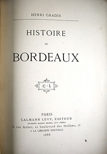 null * 262. GRADIS (Henri). Histoire de Bordeaux. Paris, Calmann-Lévy, 1888. In-8,...