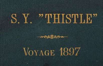  S. Y. «THISTLE».- VOYAGE 1897; in-folio oblong, demi-chagrin vert à coins, dos à...