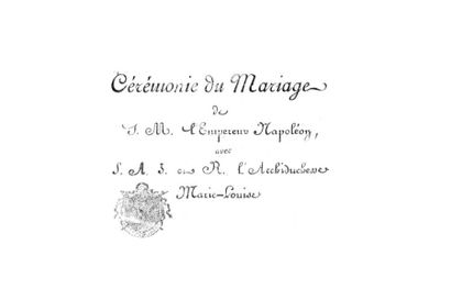 null CEREMONIE DU MARIAGE DE S.M. L'EMPEREUR NAPOLEON ET S.A.I. ET R. L'ARCHIDUCHESSE...