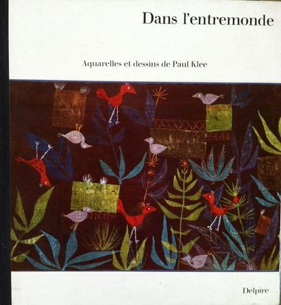 PAUL KLEE Dans l'Entremonde. Aquarelles et dessins de Paul Klee. Paris, Delpire,...