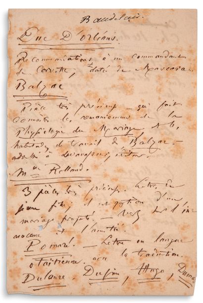 BAUDELAIRE Charles (1821-1867) 亲笔手稿2页，8开本，墨水书写，有污点和一些破损。
，非常珍贵的信件清单，可能是由BAUDELAIRE获得的：奥尔良公爵、巴尔扎克、Rolland夫人、Talleyrand...Nodier、
Peyronnet、Marie...