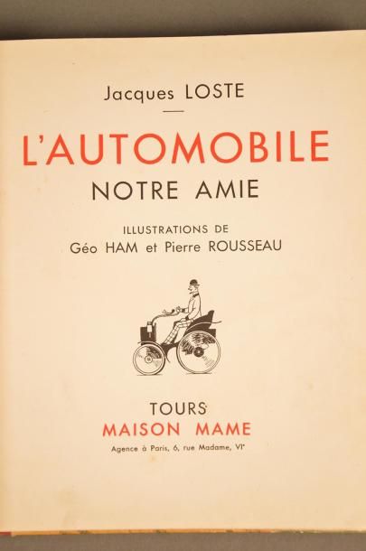 Jacques LOSTE L'automobile notre amie Un vol. ill. Géo Ham & Pierre Rousseau Editions...