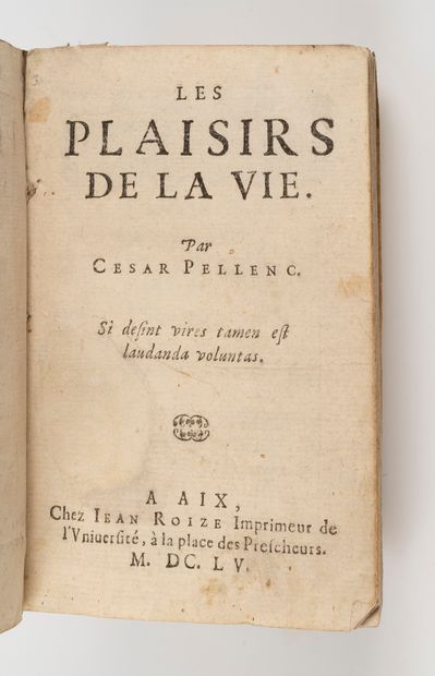  PELLENC (César). Les Plaisirs de la vie. Aix, Jean Roize, 1655. In-12, vélin de...