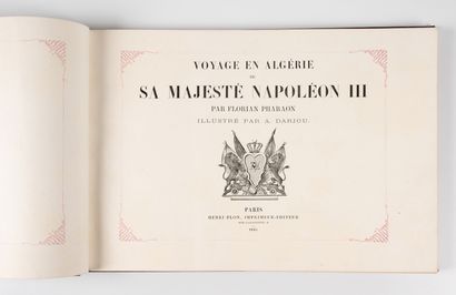 PHARAON (Florian). PHARAON (Florian).
Voyage en Algérie de Sa Majesté Napoléon III.
Paris,...