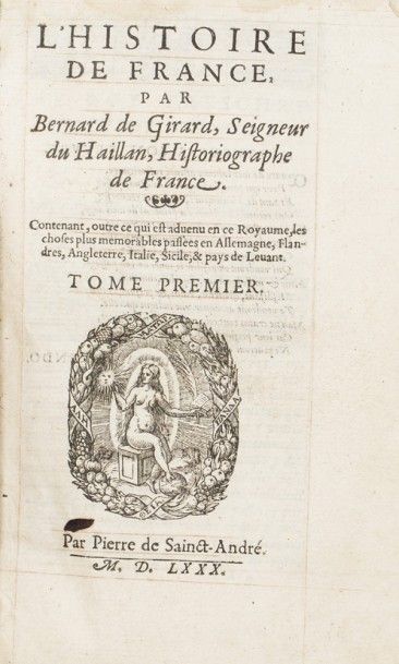 null Bernard de Girard, seigneur du Haillan, Historiographe de France. L’histoire...