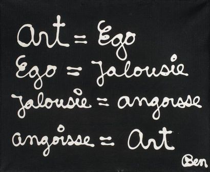 BEN (né en 1935) ART=EGO, EGO=JALOUSIE, JALOUSIE=ANGOISSE,
ANGOISSE=ART, 1971
Acrylique...