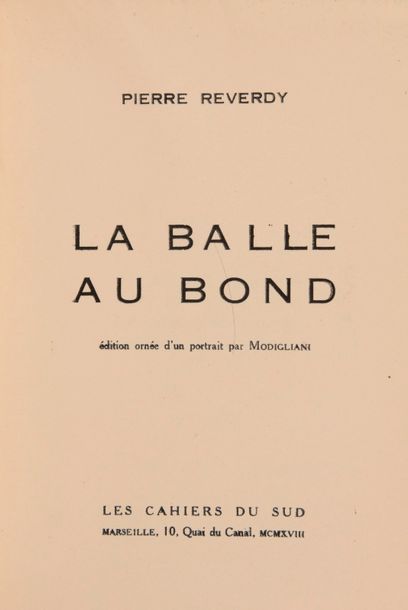 REVERDY, Pierre La Balle au bond. Marseille, Cahiers du Sud, 1928. In-8, portrait,...