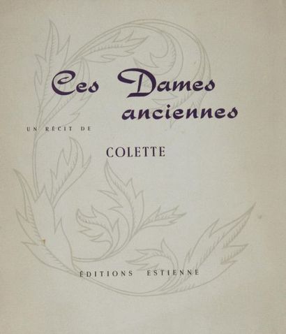 null COLETTE - Ces Dames anciennes. Un récit de Colette. Paris, Ed. Estienne, 1954....