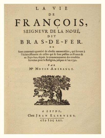 AMIRAULT, Moyse La Vie de François, Seigneur de la Nouë, dit Bras-de-Fer. Leyde,...