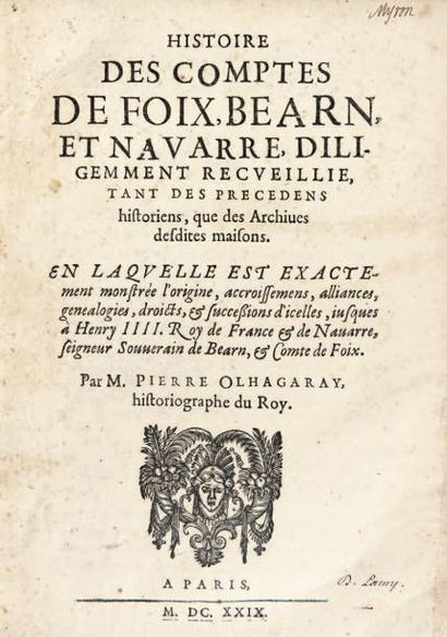 OLHAGARAY, Pierre Histoire des comptes Foix, Bearn, et Navarre, diligemment recueillie,...