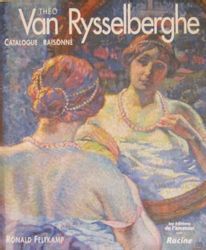 THEO VAN RYSSELBERGHE - Ronald Feltkamp : • Théo van Rysselberghe. Catalogue raisonné,...