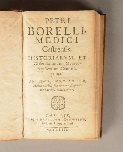BORELLI (Pierre) Petri Borelli Medici Castrensis. Historiarum, et observationum medicophysicatum,...