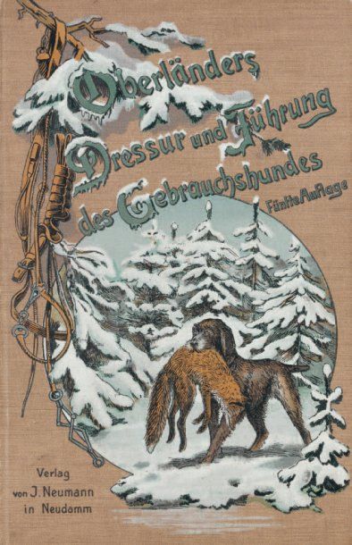 OBERLANDER Dressur und führung des Gebranchshundes Neudamm, 1904. Très intéressant...