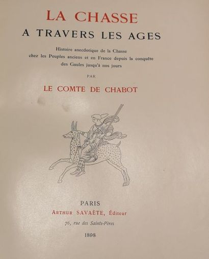 Comte de CHABOT La chasse à travers les âges.
Histoire anecdotique de la Chasse chez...