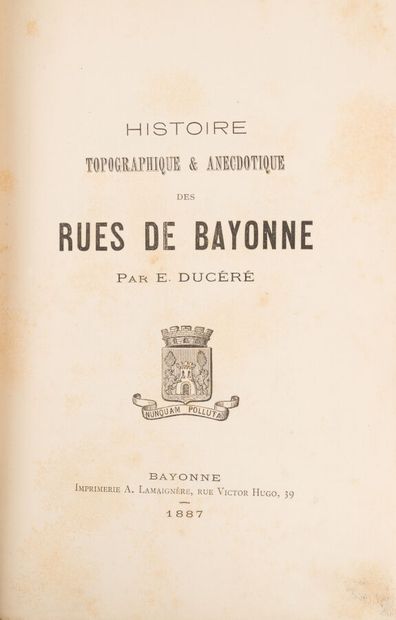 null DUCÉRÉ. 
Topographical & anecdotal history of the streets of Bayonne.
Bayonne....