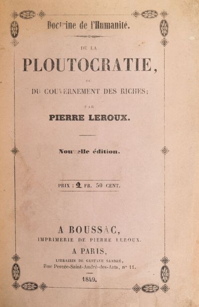 null LEROUX. Pierre-Henri. 
Doctrine of Humanity. De la Ploutocratie, ou du Gouvernement...