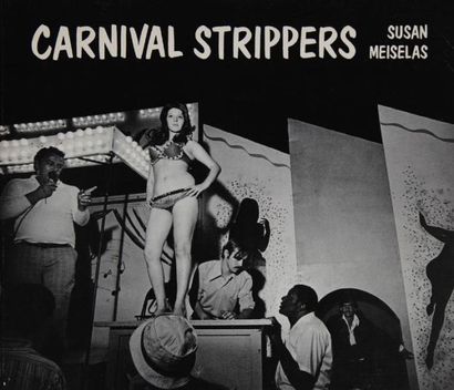 Meiselas, Susan (née en 1948) Carnival Strippers. Farrar, Straus & Giroux, New York,...