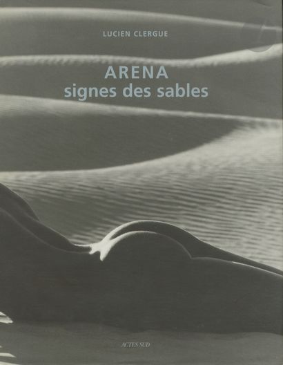  CLERGUE, LUCIEN (1934-2014) [Signed] Arena signes des sables. Actes Sud, 2001. In-4...