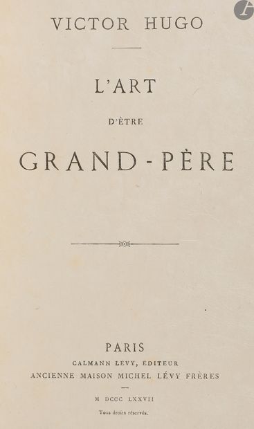 null HUGO (Victor).
L’Art d’être grand-père.
Paris : Calmann Lévy, 1877. — In-8,...