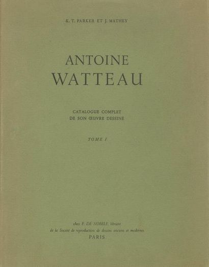  Antoine WATTEAU K. T. PARKER et J. MATHEY. Antoine Watteau, Catalogue complet de... Gazette Drouot