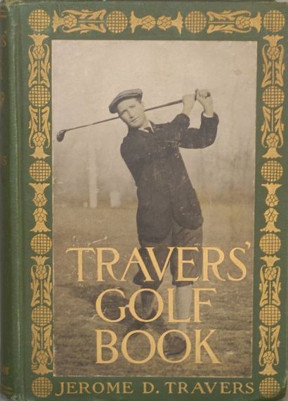 Jerome D. TRAVERS Traver's golf book. Mac Millan Company, New York 1913. Première...