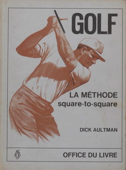 Dick AULTMAN Golf. La méthode square to square. Office du Livre, Fribourg (Suisse)...