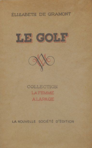 Elisabeth de GRAMONT La femme à la page, le golf. La Nouvelle Société d'Editions,...