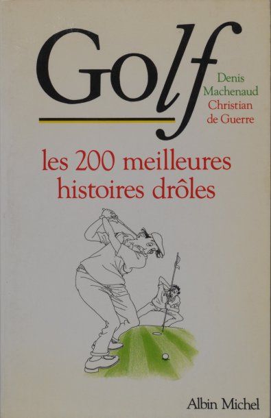 Denis MACHENAUD & Christian de GUERRE Golf, les 200 meilleures histoires droles....