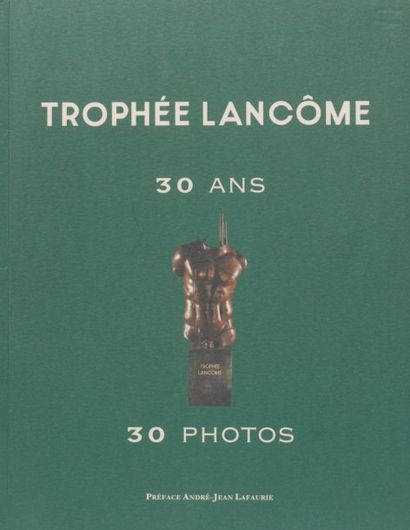 André-Jean LAFAURIE Trophée Lancôme: 30 ans - 30 photos. Préface d'André-Jean Lafaurie...