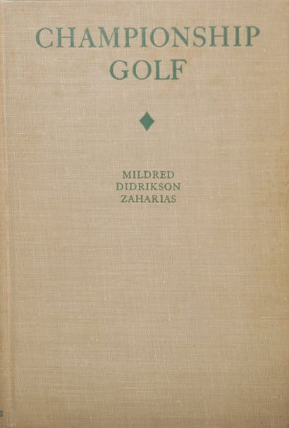 Mildred Didrikson ZAHARIAS Championship golf. A.S. Barnes Co, New York 1948.