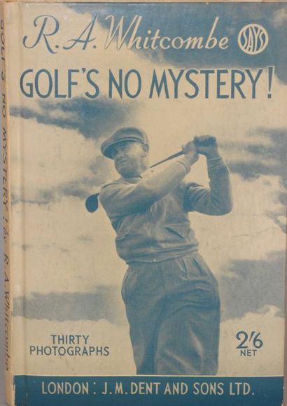 R.A. WHITCOMBE Golf's no mystery! J.M. Dent & son's Ltd, Londres 1938.