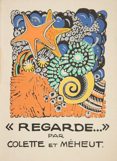  COLETTE - MÉHEUT (Mathurin). « Regarde…» Paris : J.-G. Deschamps, [1929]. — In-folio,...