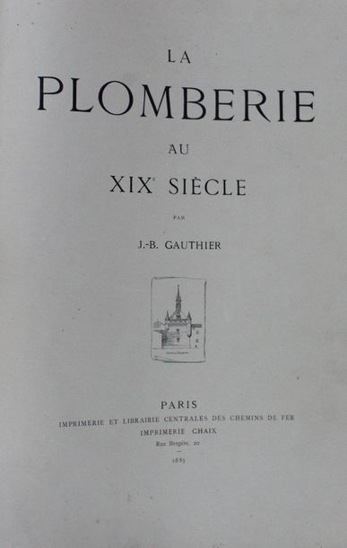 null GAUTHIER (J.B.). La Plomberie au XIX°.

Paris, 1885, in-folio, percaline éditeur...