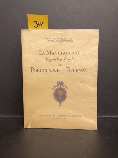 SOIL DE MORIAME et DELPLACE - DE FORMANOIR (L.). 图尔内的帝国和皇家瓷器制造厂。图尔奈，卡斯特曼，1937年，4...
