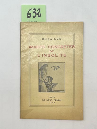 BUCAILLE (Max). Images concrètes de l'insolite. P., Le Loup Pendu, 1936, 8°, 8 planches...
