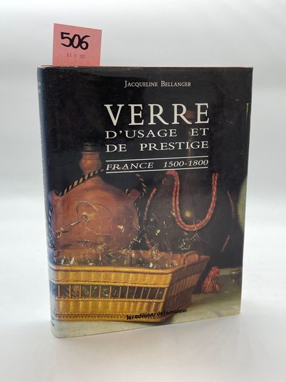 null BELLANGER (J.). Verre d'usage et de prestige. France 1500-1800. P., Editions...