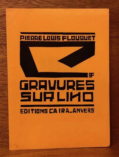 FLOUQUET (Pierre-Louis). Gravures sur lino. Anvers, Ca Ira, 1922 (reprint : S.l.,...