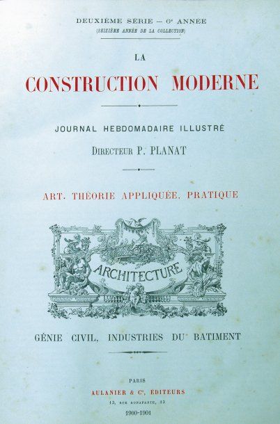 PLANAT (P.) La Construction Moderne. Journal hebdomadaire illustré. Art, Théorie...