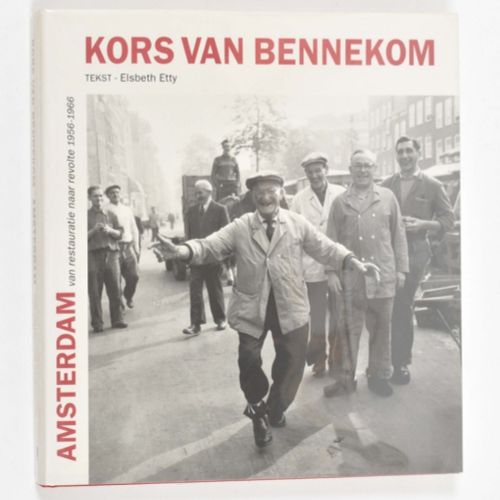 [Amsterdam] Amsterdam van restauratie naar revolte 1956-1966 Kors van Bennekom. &hellip;