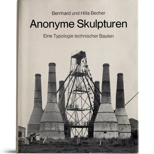 Becher, Bernd u. Hilla Anonyme Skulpturen. Eine Typologie technischer Bauten. Mi&hellip;