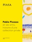 Pablo Picasso and his friends, the story of a private collection