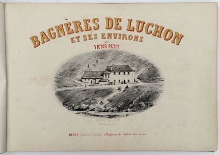 [PYRENEES]. PETIT (Victor). BAGNÈRES-DE-LUCHON AND