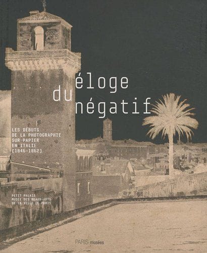 Collectif Eloge du négatif - Les débuts de la phot